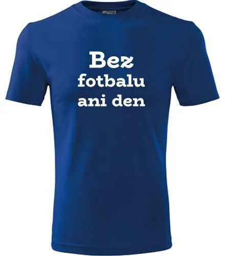 Modré tričko Bez fotbalu ani den