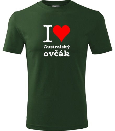 Lahvově zelené tričko I love Australský ovčák