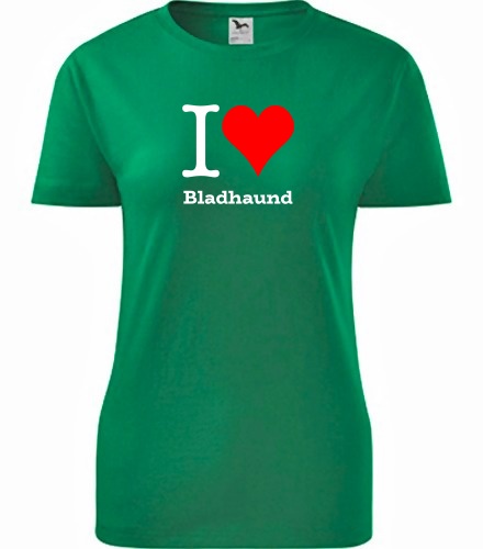 Zelené dámské tričko I love Bladhaund