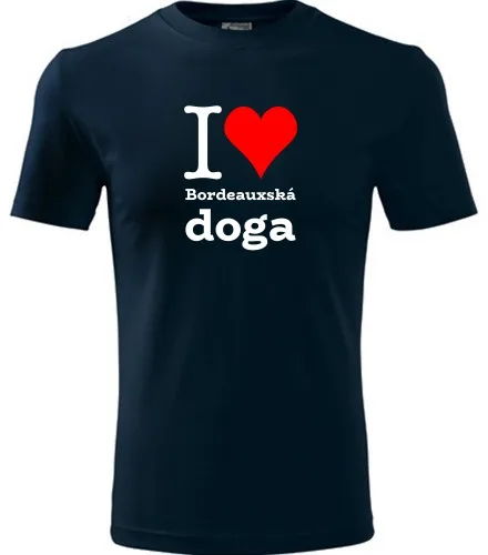 trička s potiskem Tričko I love Bordeauxská doga - novinka