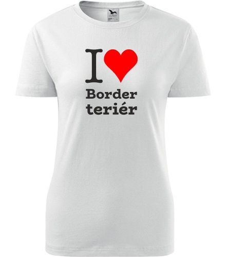 Bílé dámské tričko I love Border teriér