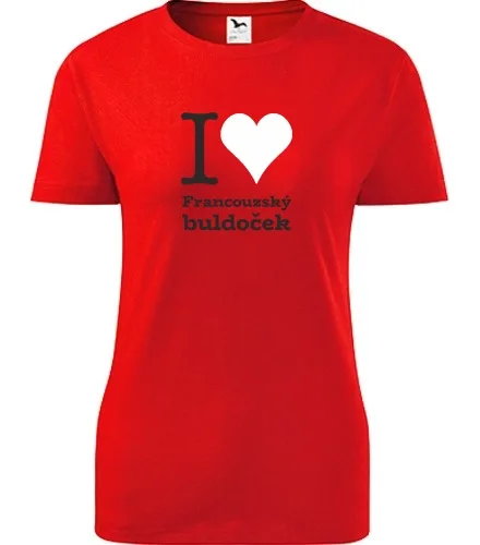 trička s potiskem Dámské tričko I love Francouzský buldoček - novinka