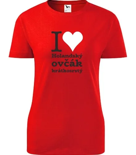 trička s potiskem Dámské tričko I love Holandský ovčák krátkosrstý - novinka