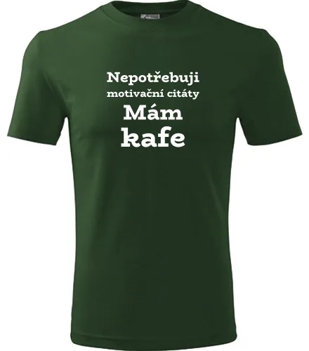 Lahvově zelené tričko Nepotřebuji motivační citáty