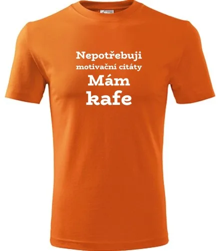 Oranžové tričko Nepotřebuji motivační citáty