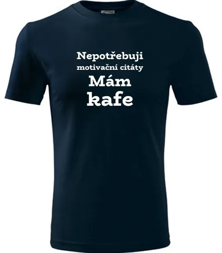 Tmavě modré tričko Nepotřebuji motivační citáty