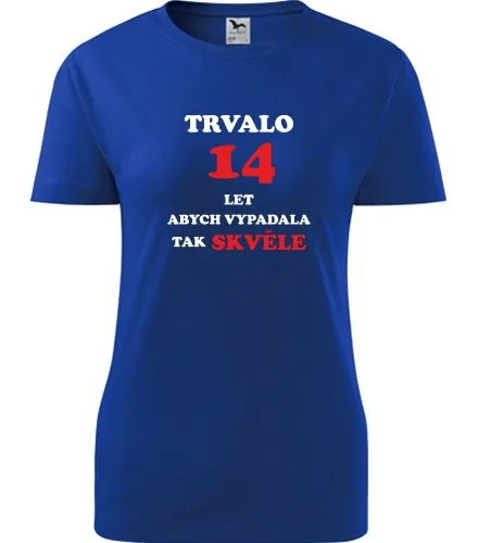 trička s potiskem Modré dámské tričko trvalo 14 let 