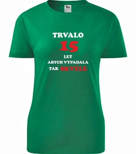 trička s potiskem Zelené dámské tričko trvalo 15 let 