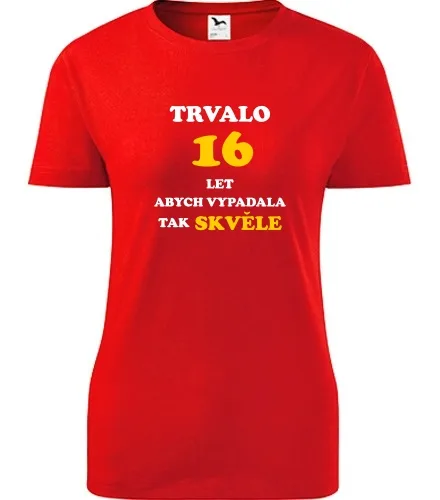 trička s potiskem Červené dámské tričko trvalo 16 let 