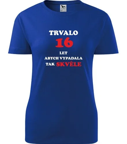 trička s potiskem Modré dámské tričko trvalo 16 let 