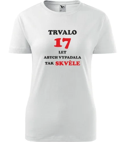 trička s potiskem Bílé dámské tričko trvalo 17 let 