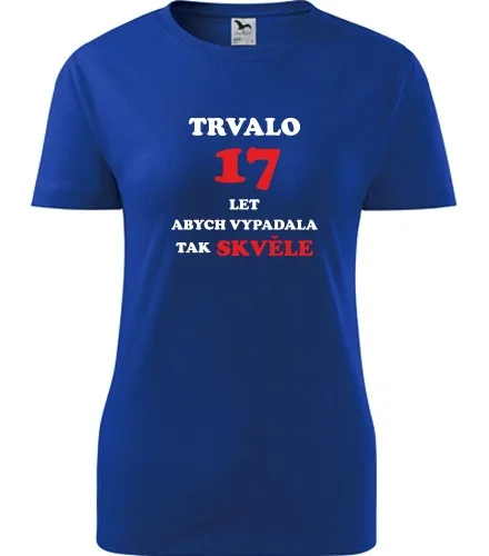 trička s potiskem Modré dámské tričko trvalo 17 let 