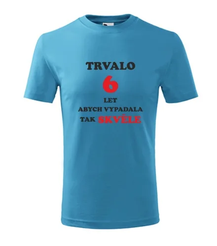 trička s potiskem Tyrkysové dětské tričko trvalo 6 let 