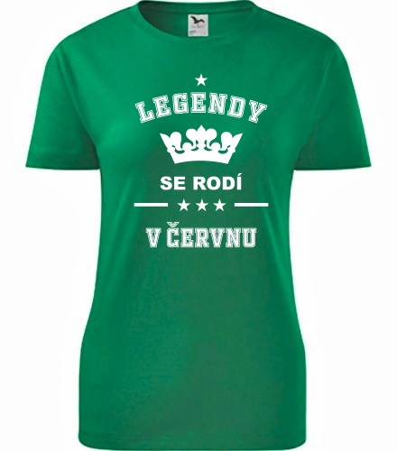 Zelené dámské tričko Legendy se rodí v červnu