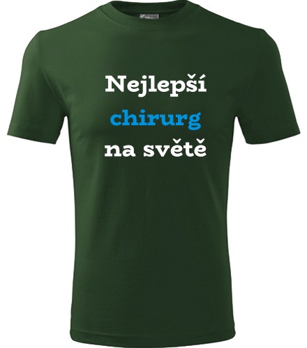 Lahvově zelené tričko nejlepší chirurg na světě