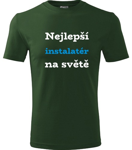 Lahvově zelené tričko nejlepší instalatér na světě