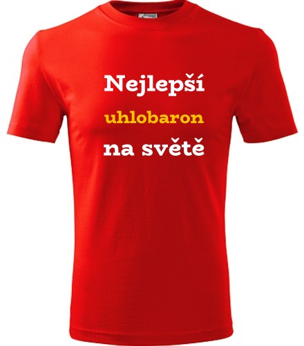 Červené tričko nejlepší uhlobaron na světě