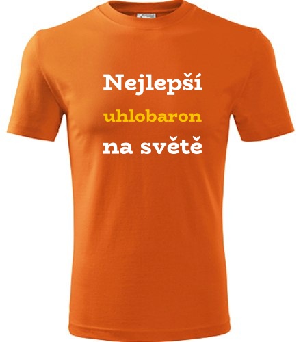 Oranžové tričko nejlepší uhlobaron na světě